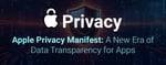 Apple Privacy Manifest: A New Era of Data Transparency for Apps