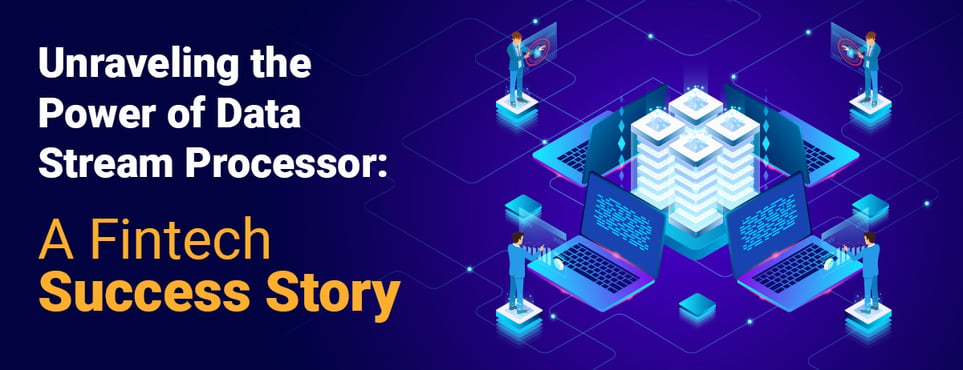 Unraveling the Power of Data Stream Processing: A Fintech Success Story 