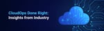 CloudOps Done Right: Insights from Industry